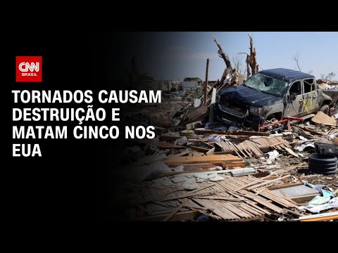 Tornados causam destruição e matam cinco nos EUA | CNN PRIME TIME