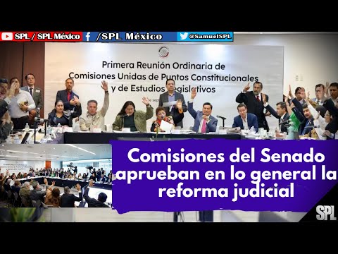 Reforma Judicial: Comisiones del Senado aprueban en lo general reforma judicial de AMLO