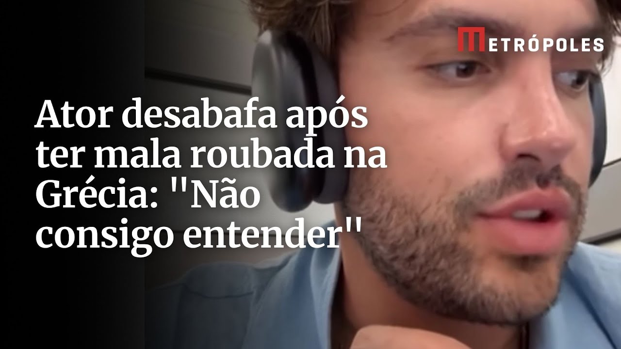 Ator desabafa após ter mala roubada na Grécia Não consigo entender