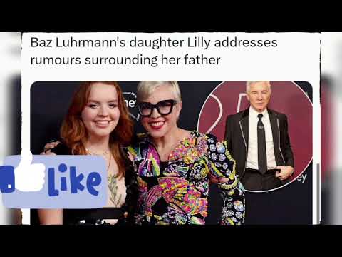 Baz Luhrmann's daughter Lilly addresses rumours surrounding her father