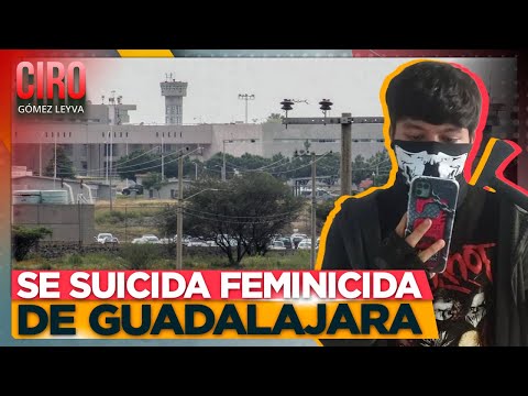 Joven detenido en Guadalajara por feminicidio, se suicidó en el penal de Puente Grande | Ciro