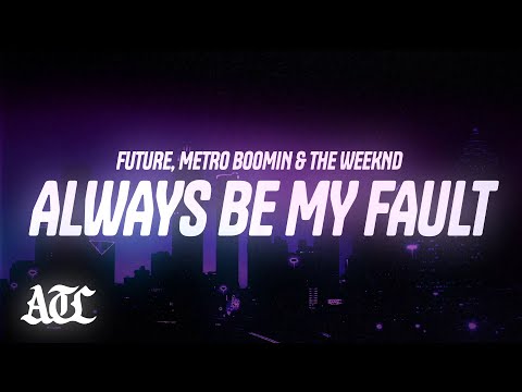 Future, Metro Boomin, The Weeknd - Always Be My Fault (Lyrics)