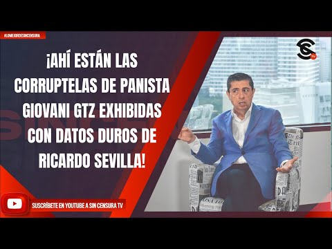 ¡AHÍ ESTÁN LAS CORRUPTELAS DE PANISTA GIOVANI GTZ EXHIBIDAS CON DATOS DUROS DE RICARDO SEVILLA!
