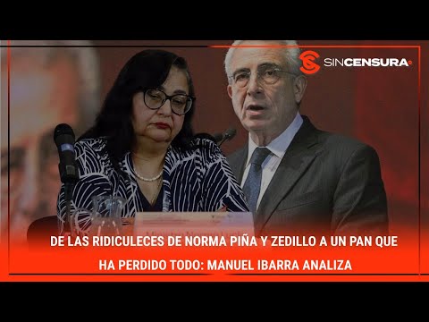 De las #RIDICULECES de #NormaPiña y #ZEDILLO a un #PAN que ha perdido todo: #ManuelIbarra analiza