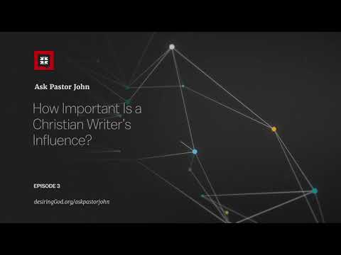 How Important Is a Christian Writer’s Influence? // Ask Pastor John