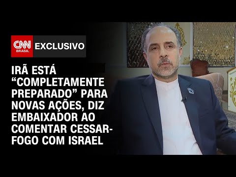 ​“Estamos preparados para novas ações”, diz embaixador do Irã à CNN | BASTIDORES CNN