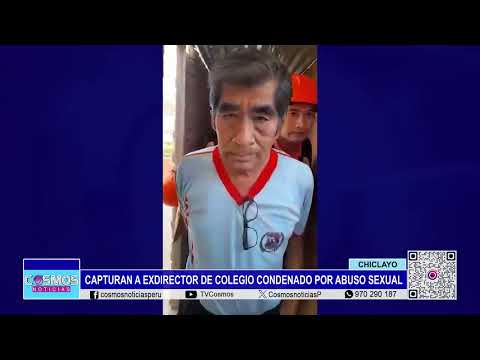 Chiclayo: capturan a exdirector de colegio condenado por abuso sexual