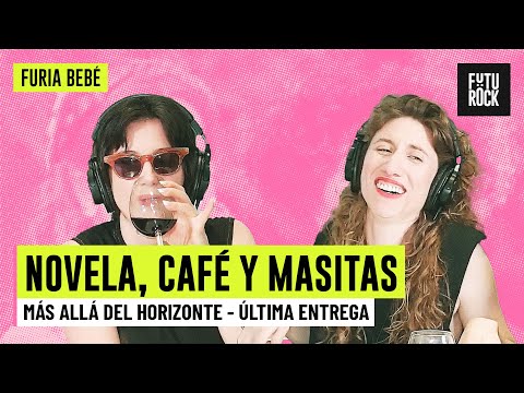 MÁS ALLÁ DEL HORIZONTE - ÚLTIMA ENTREGA | NOVELA, CAFÉ Y MASITAS con DANILA SAIEGH en FURIA BEBÉ