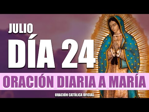 ORACIÓN DIARIA A LA VIRGEN MARÍA// DÍA 24//SÁBADO 24 DE JULIO DE 2021//