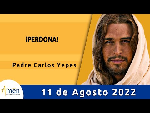 Evangelio De Hoy Jueves 11 Agosto 2022 l Padre Carlos Yepes l Biblia l Mateo 18,21-19.1 l Católica