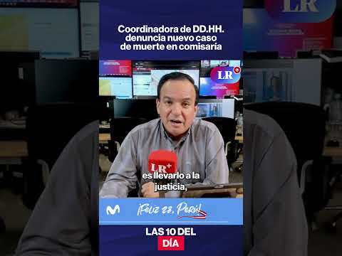 Coordinadora de DD.HH denuncia nuevo caso de muerte en comisaría I #LR