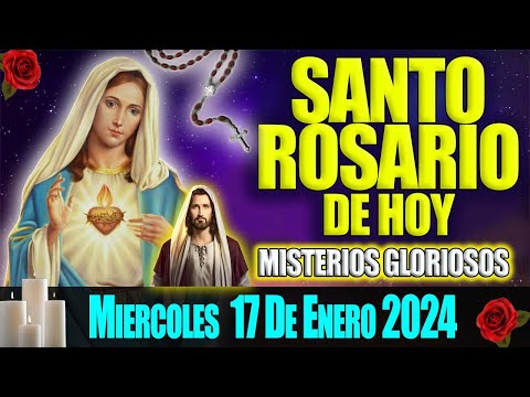 EL SANTO ROSARIO DE HOY MIERCOLES 17 DE ENERO 2024  MISTERIOS GLORIOSOS  EL ROSARIO MI ORACION