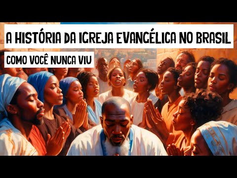 A História da Igreja Evangélica no Brasil Como Você Nunca Viu