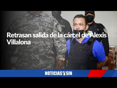 Retrasan salida de la cárcel de Alexis Villalona