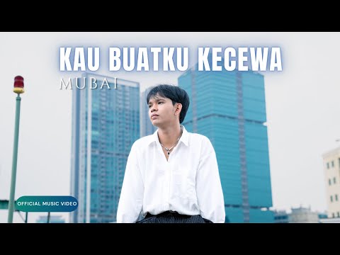 Mubai - Kau Buatku Kecewa (Official Music Video)