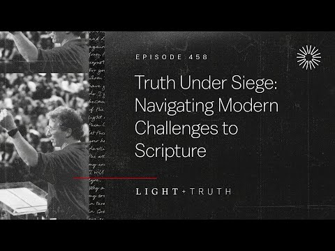 Truth Under Siege: Navigating Modern Challenges to Scripture