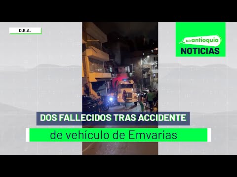 Dos fallecidos tras accidente de vehículo de Emvarias - Teleantioquia Noticias