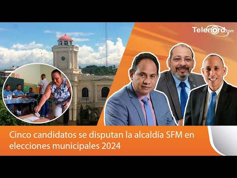 Cinco candidatos se disputan la alcaldía SFM en elecciones municipales 2024