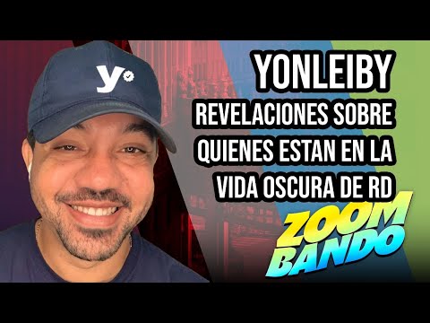 ZOOMBANDO - YONLEIBY REVELACIONES SOBRE QUIENES ESTÁN EN LA VIDA OSCURA DE RD