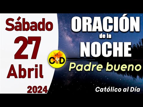 Oración de la Noche de hoy Sábado 27 de Abril de 2024 - ORACION DE LA NOCHE CATÓLICO al Día