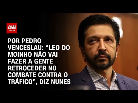 ​“Leo do Moinho não vai fazer a gente retroceder no combate contra o tráfico”, diz Nunes | CNN 360°