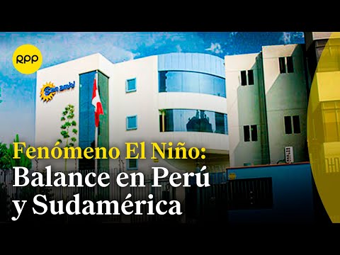 ¿Cuál es el balance de El Niño en el Perú y Sudamérica?