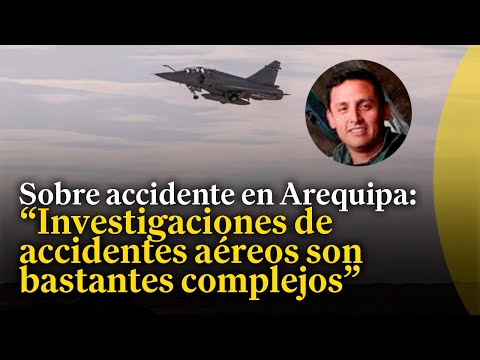 La FAP brinda detalles sobre un accidente de aeronave en Arequipa que dejó un fallecido