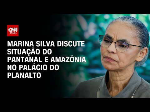 Marina Silva discute situação do Pantanal e Amazônia no Palácio do Planalto | CNN 360º