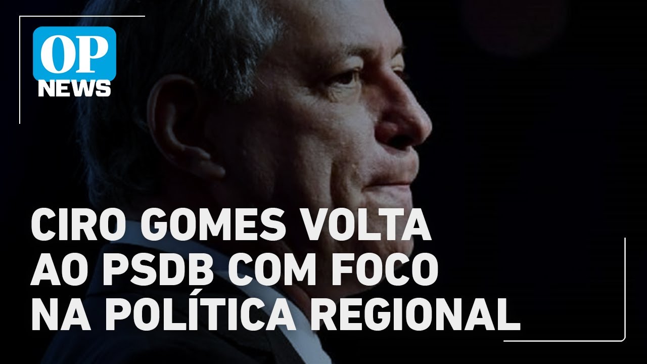 Ciro Gomes volta ao PSDB com foco regional e sem lideranças nacionais | OP News