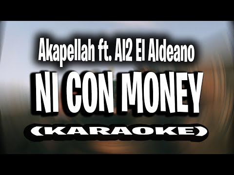 Akapellah ft. Al2 El Aldeano - Ni Con Money (KARAOKE - INSTRUMENTAL)