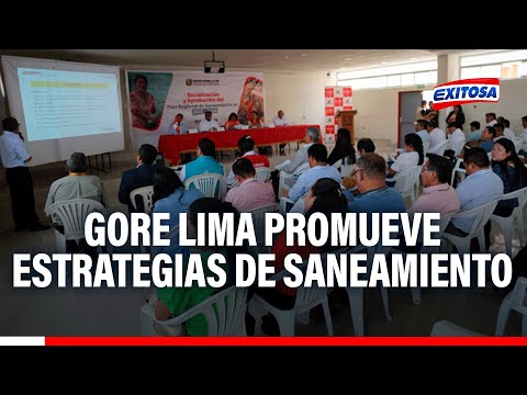 Gobierno Regional de Lima promueve estrategias de saneamiento