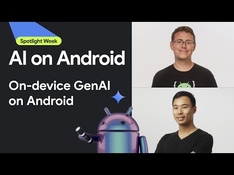 A walk-through for Android’s on-device GenAI solutions | Spotlight Week