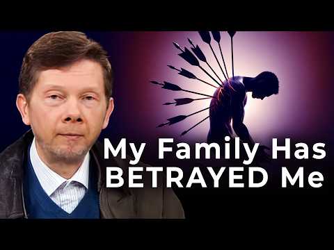 Navigating the Pain of Feeling Betrayed by Family Members | Eckhart Tolle