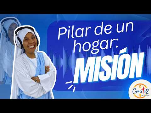 Conectados en Familia: “Pilar de un hogar: misión”