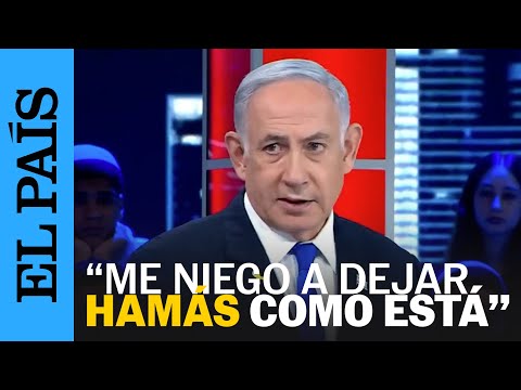 GUERRA GAZA | Netanyahu: Poner fin a la guerra no es una de nuestras condiciones | EL PAÍS