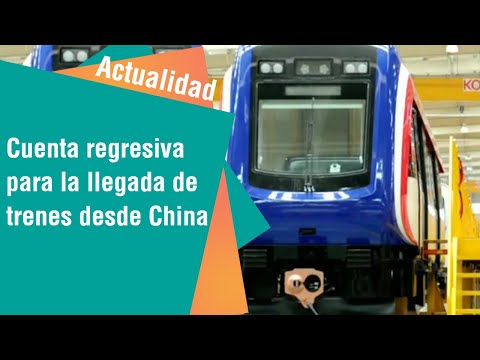 Cuenta regresiva para la llegada de nuevos trenes desde China | Actualidad