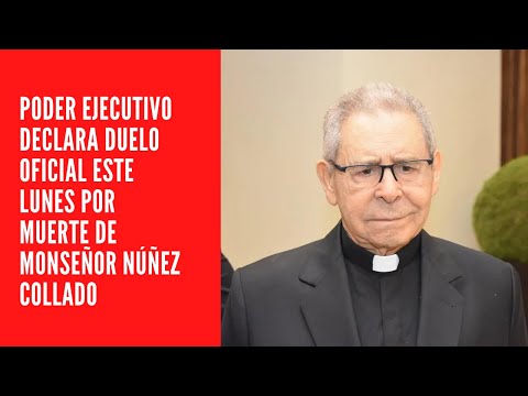 Poder Ejecutivo declara duelo oficial este lunes por muerte de monseñor Núñez Collado