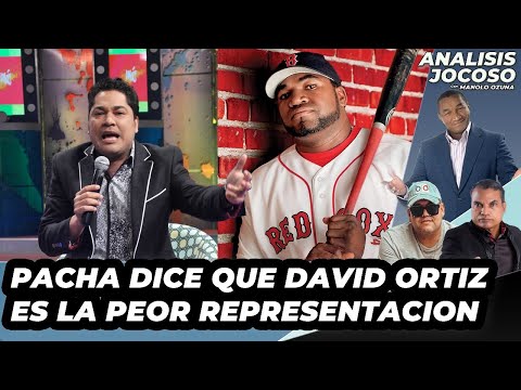 ANALISIS JOCOSO - PACHA DICE QUE DAVID ORTIZ ES LA PEOR REPRESENTACIÓN