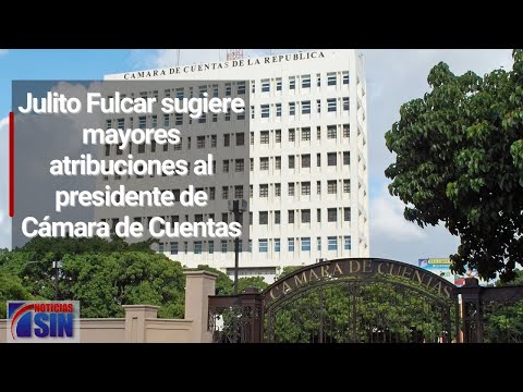 Julito Fulcar sugiere mayores atribuciones al presidente de Cámara de Cuentas