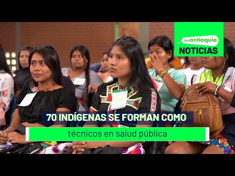 70 indígenas se forman como técnicos en salud pública - Teleantioquia Noticias