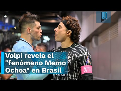 Tiago Volpi revela el fenómeno Memo Ochoa en Brasil: La gente lo ama