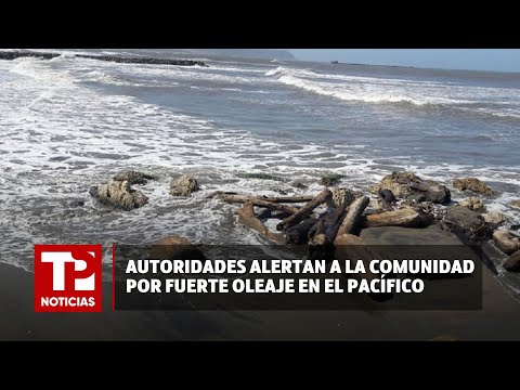 Autoridades alertan a la comunidad por fuerte oleaje en el Pacífico |13.03.2024| TP Noticias