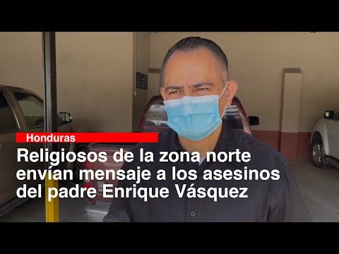 Religiosos de la zona norte envían mensaje a los asesinos del padre Enrique Vásquez