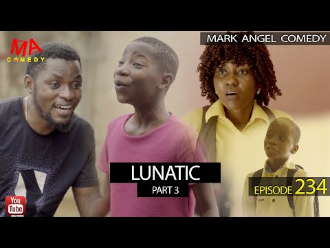 LUNATIC Part 3 (Mark Angel Comedy) (Episode 234)