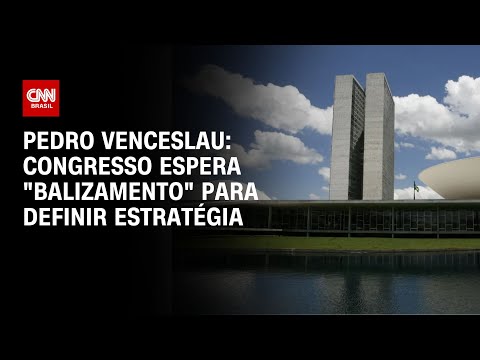 Pedro Venceslau: Congresso espera balizamento para definir estratégia | BASTIDORES CNN