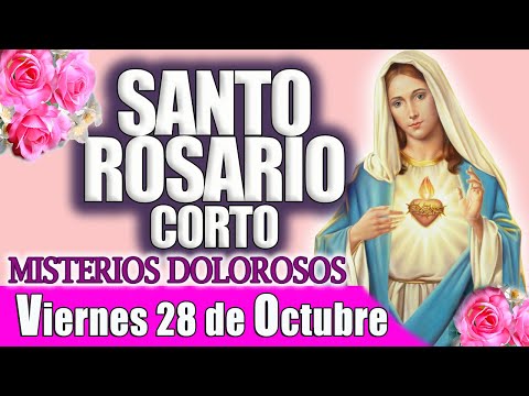 Santo Rosario Corto de Hoy Viernes 28 de Octubre  Misterios Dolorosos  Rosario a Virgen María