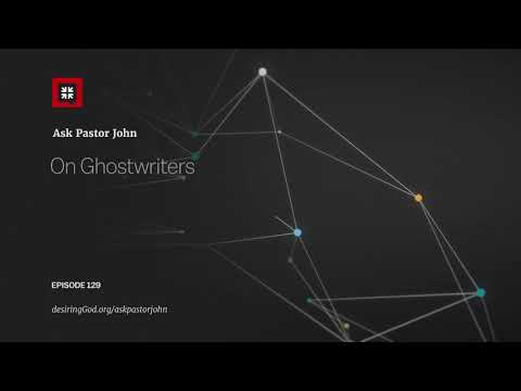 On Ghostwriters // Ask Pastor John