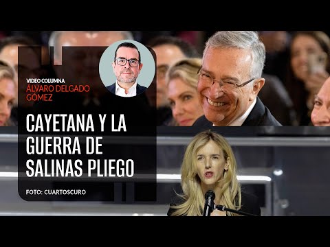 Cayetana y la guerra de Salinas Pliego. Por Álvaro Delgado ¬ Video columna