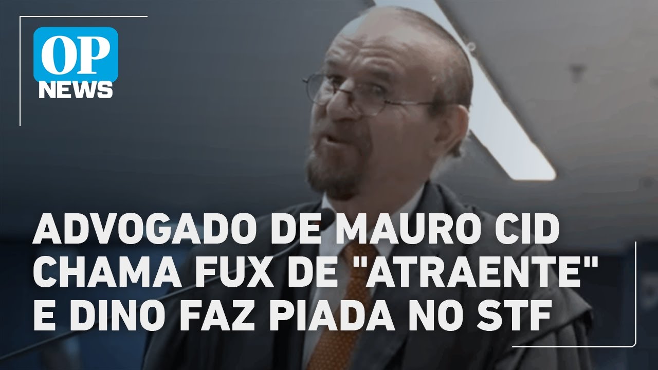 Advogado de Mauro Cid chama Fux de atraente e Dino ironiza em sessão no STF | O POVO News