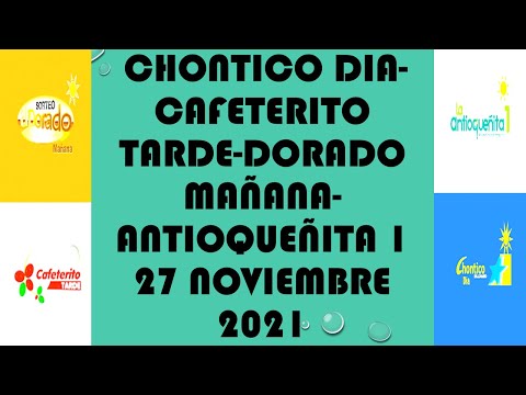 Resultados del CHONTICO DIA de sabado 27 noviembre 2021 DORADO ANTIOQUEÑITA CAFETERITO LOTERIAS DE H